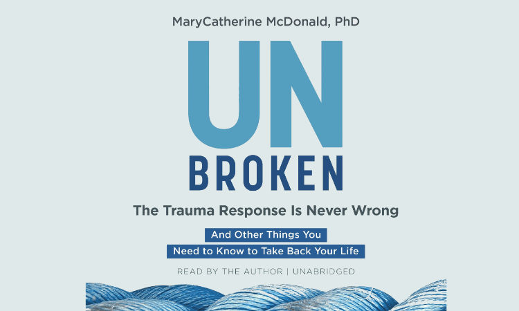 Unbroken: The Trauma Response Is Never Wrong